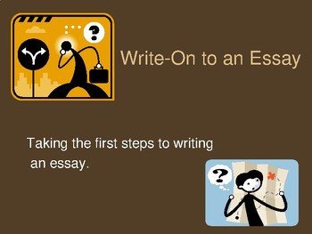 Preview of Write-On to an Essay / Taking the First Steps to Writing an Essay.