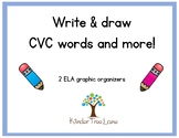 Write and draw CVC words and more. 2 graphic organizers