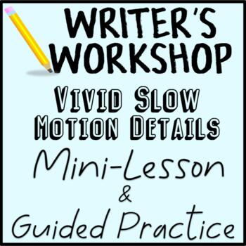 Preview of Writer's Workshop Mini-Lesson & Guided Practice - Slow Motion Vivid Details