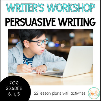 Preview of Writer's Workshop: Persuasive Opinion Writing - 3rd, 4th, 5th Grades