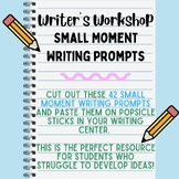 Writer's Workshop 42 Small Moment Writing Prompts