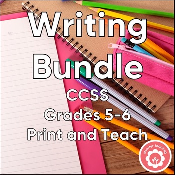 Preview of Writing Bundle CCSS Grades 5-6 Print and Teach