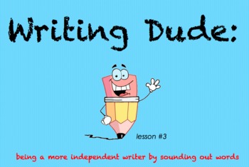 Preview of Writing Dude: Sounding Out Words