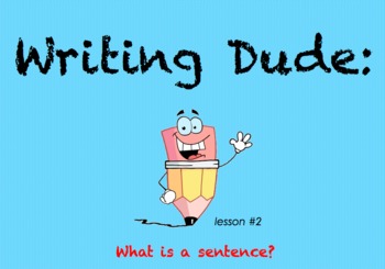 Preview of Writing Dude: What is a sentence?