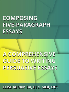Preview of Writing Five-Paragraph Essays: A Comprehensive Guide to Writing Persuasive Essay
