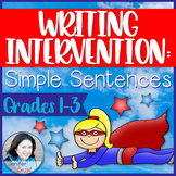 Writing Intervention: Simple Sentences- Grades 1-3 Sentenc