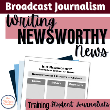 Preview of Writing Newsworthy News Stories | Broadcast Journalism