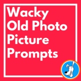 Wacky Old Photo Picture Prompts for Creative Writing