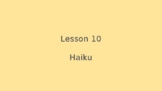 Writing Poetry: Lesson 10 Haiku