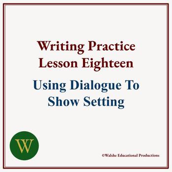 Preview of Writing Practice Lesson Eighteen: Using Dialogue To Show Setting