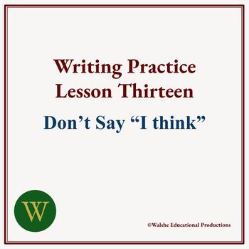 Preview of Writing Practice Lesson Thirteen: Don't Say "I Think"