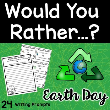 Preview of Writing Prompts | Earth Day | Would You Rather...?