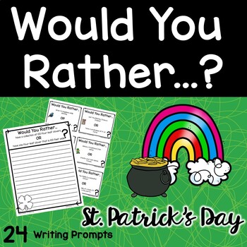 Preview of Writing Prompts | St. Patrick's Day | Would You Rather...?
