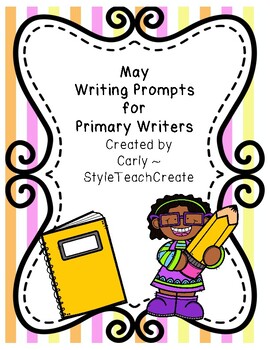 Writing Prompts for Primary Writers - May by StyleTeachCreate | TPT