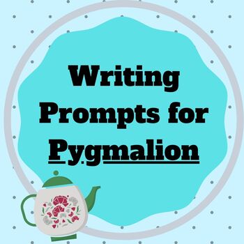 Preview of Writing Prompts for Shaw's PYGMALION