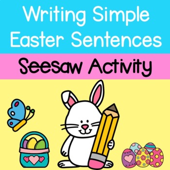 Writing Simple Easter/Spring Sentences Seesaw Activity | TPT