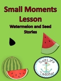 Writing Small Moments with watermelon and seed ideas Lesson