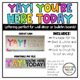 YAY! YOU'RE HERE TODAY! //  Printable lettering for wall o