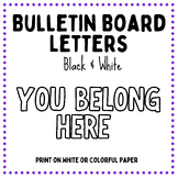 YOU BELONG HERE- Bulletin Board Letters- Black & White