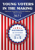 YOUNG VOTERS IN THE MAKING : Election Day Activities Grade 3 - 5