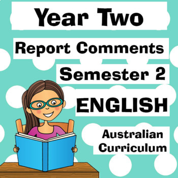 Preview of Year 2 ENGLISH Report Comments Semester TWO - Australian Curriculum