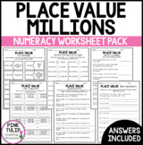 Place Value Into The Millions - Worksheet Pack