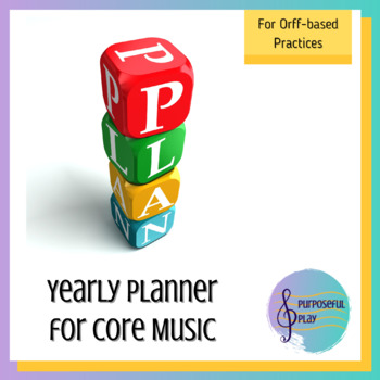 Preview of Yearly Planning for  K-5 Core Music Orff Based