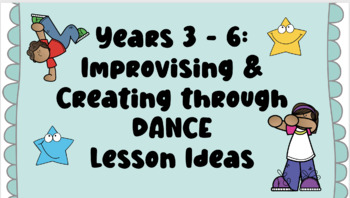 Preview of Years 3-6 Improvising & Creating through Dance Lessons & Assessment