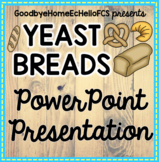 Yeast Breads Powerpoints for Culinary Arts 1 class