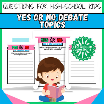 Preview of Yes or No with Reasons Debate Questions for High-School Kids Writing Sheets