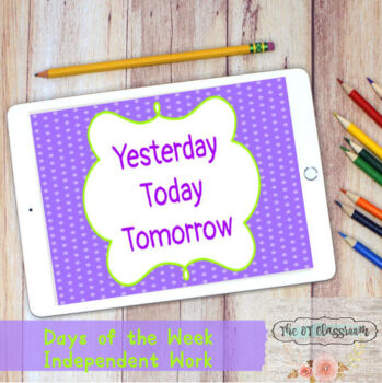 Preview of Yesterday, Today, Tomorrow - Days of the week - Independent skills - Life Skills