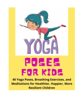 Yoga Poses for Kids - 40 Yoga Poses, Breathing Exercises, and Meditations