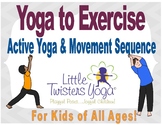 Yoga to Exercise--Active Kids Yoga Sequence for All Ages