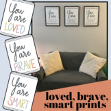 You Are Loved, Brave, Smart - Office or Classroom Prints/Decor