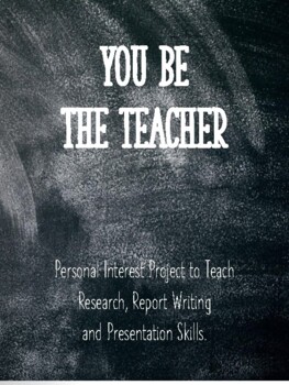 Preview of You Be The Teacher Personal Interest Project: Research, Write and Present