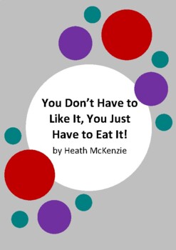 Preview of You Don't Have to Like It, You Just Have to Eat It! by Heath McKenzie