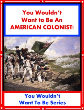 Preview of You Wouldn't Want To Be An AMERICAN COLONIST!     J. Morley SUPER WORKSHEETS