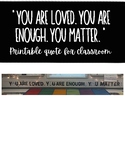 You are Loved. You are enough. You Matter l Posters I Prin