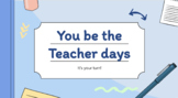 You be the Teacher Days! 