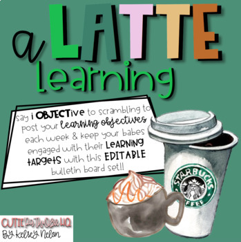 Preview of a LATTE of EDITABLE Learning Objectives!