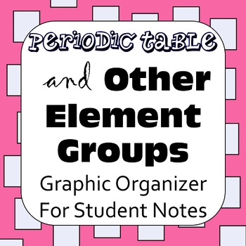 Preview of and Other Element Groups on the Periodic Table: Graphic Organizer