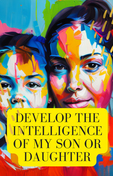 Preview of develop the intelligence of my son or daughter