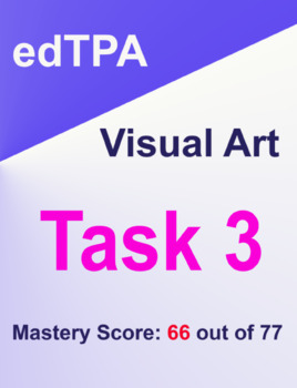 Preview of edTPA Task 3: VISIAL ART: Mastery Score of 66 out of 75