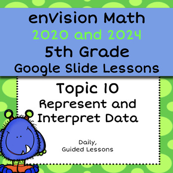 Preview of enVision Common Core 2020 5th Grade Topic 10, Interpret Data, Google Slides