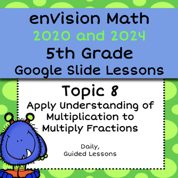 Preview of enVision Common Core 2020 5th Grade Topic 8 - Multiply Fractions - Google Slides