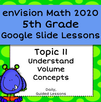 Preview of enVision Common Core 2020 - 5th - Topic 11 Volume - Guided Google Slide Lessons