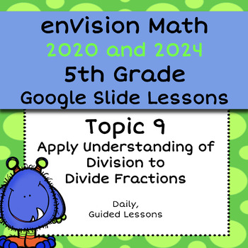 Preview of enVision Common Core 2020, 5th, Topic 9, Divide Fractions, Guided Google Slides