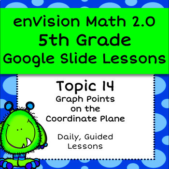 Preview of enVision Math 2.0 (2016) 5th Grade - Topic 14 Graph Points, Google Slide Lessons