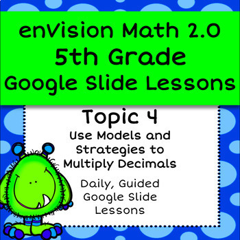 Preview of enVision Math 2.0 (2016) 5th Grade Topic 4 - Multiply Decimals - Google Slides