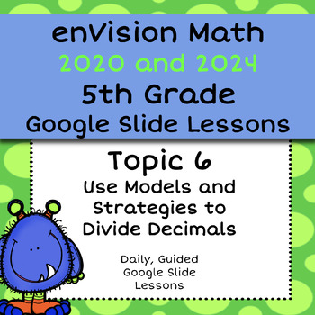 Preview of enVision Math Common Core 2020, 5th Grade Topic 6, Divide Decimals